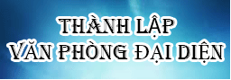 THÀNH LẬP VĂN PHÒNG ĐẠI DIỆN