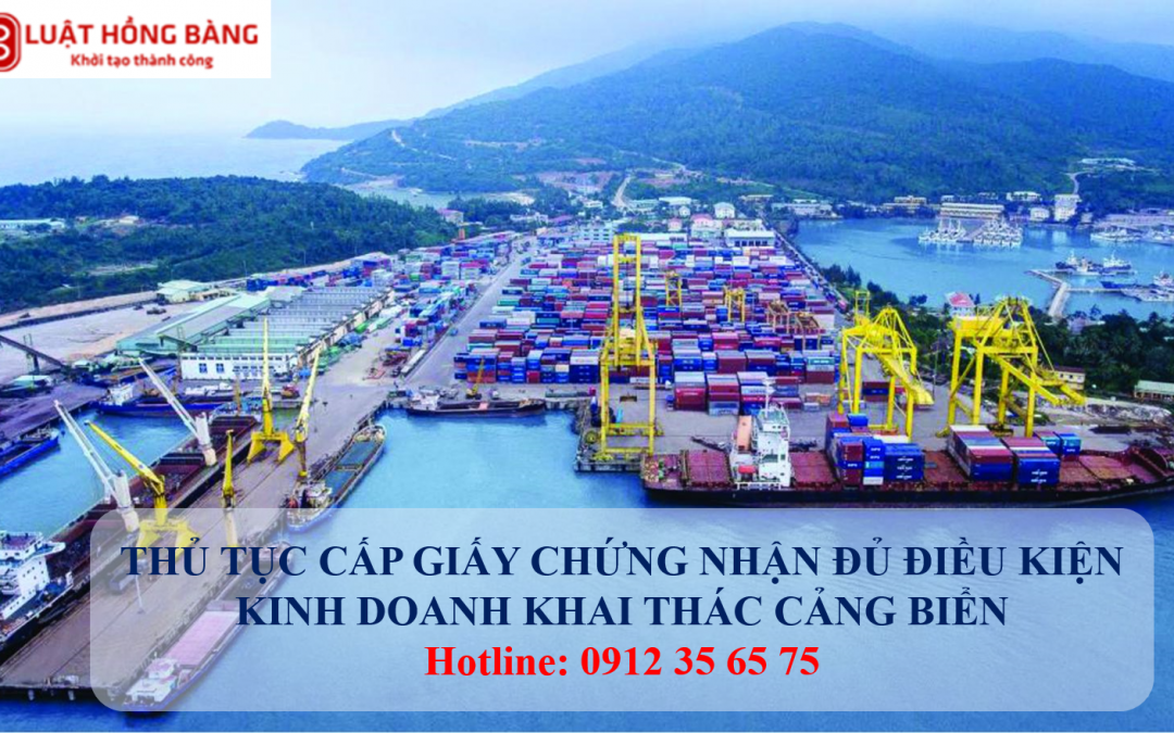 THỦ TỤC CẤP GIẤY CHỨNG NHẬN ĐỦ ĐIỀU KIỆN KINH DOANH KHAI THÁC CẢNG BIỂN