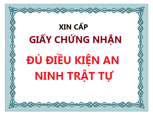 THỦ TỤC CẤP GIẤY CHỨNG NHẬN ĐỦ ĐIỀU KIỆN VỀ AN NINH, TRẬT TỰ CỦA MỘT SỐ NGÀNH NGHỀ ĐẶC THÙ