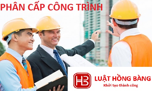 CẤP CÔNG TRÌNH ĐƯỢC QUY ĐỊNH NHƯ THẾ NÀO? CÁCH XÁC ĐỊNH CẤP CÔNG TRÌNH XÂY DỰNG?