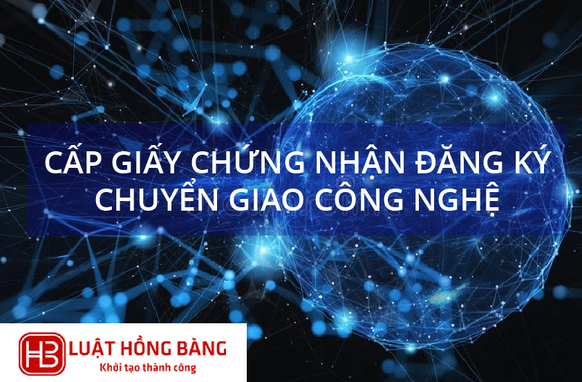 Cấp Giấy chứng nhận đăng ký chuyển giao công nghệ