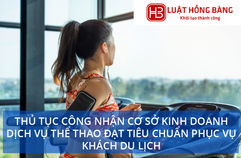 Thủ tục công nhận cơ sở kinh doanh dịch vụ thể thao đạt tiêu chuẩn phục vụ khách du lịch